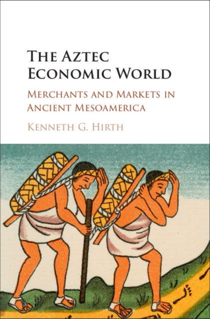 Book cover of: Aztec Economic World. By: Kenneth G. Hirth