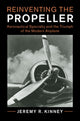 Book cover of: Reinventing the Propeller. By: Jeremy R. Kinney