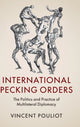 Book cover of: International Pecking Orders. By: Vincent Pouliot