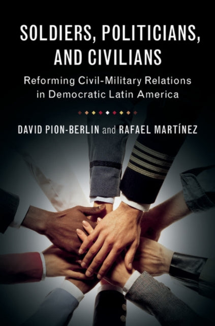 Book cover of: Soldiers, Politicians, and Civilians. By: David Pion-Berlin