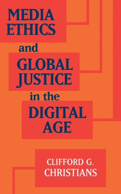 Book cover of: Media Ethics and Global Justice in the Digital Age. By: Clifford G. Christians