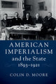 Book cover of: American Imperialism and the State, 1893–1921. By: Colin D. Moore