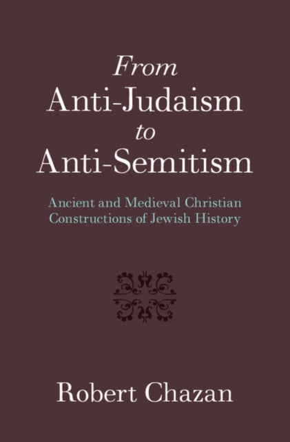 Book cover of: From Anti-Judaism to Anti-Semitism. By: Robert Chazan