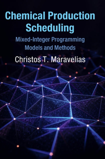 Book cover of: Chemical Production Scheduling. By: Christos Maravelias
