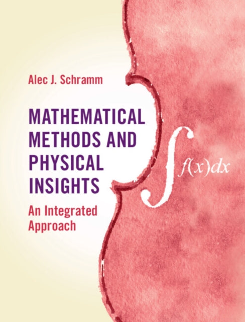 Book cover of: Mathematical Methods and Physical Insights. By: Alec J. Schramm