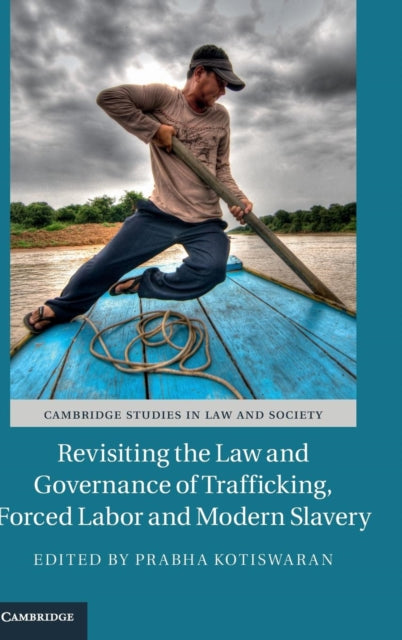 Book cover of: Revisiting the Law and Governance of Trafficking, Forced Labor and Modern Slavery. By: Prabha Kotiswaran