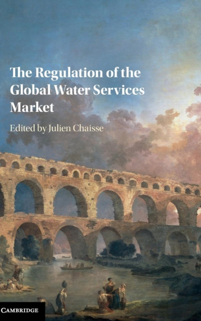 Book cover of: Regulation of the Global Water Services Market. By: Julien Chaisse