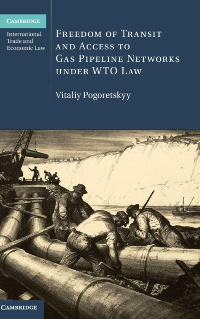 Book cover of: Freedom of Transit and Access to Gas Pipeline Networks under WTO Law. By: Vitaliy Pogoretskyy