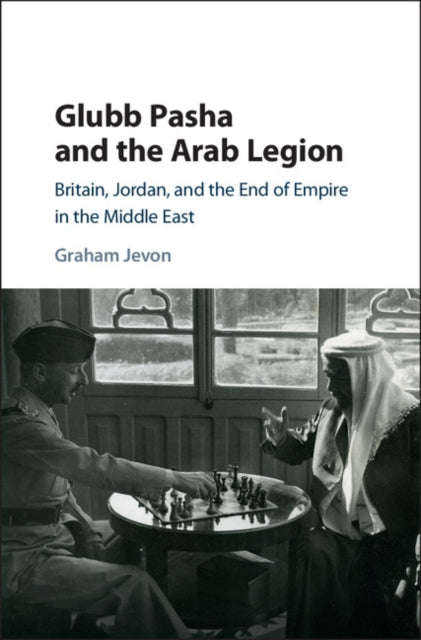 Book cover of: Glubb Pasha and the Arab Legion. By: Graham Jevon