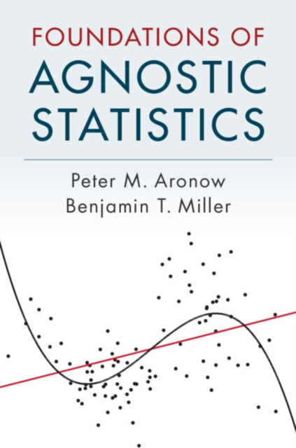 Book cover of: Foundations of Agnostic Statistics. By: Peter M. Aronow