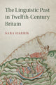 Book cover of: Linguistic Past in Twelfth-Century Britain. By: Sara Harris