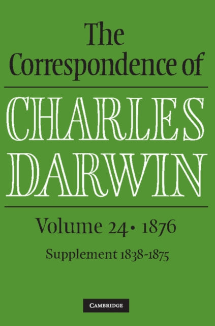 The Correspondence of Charles Darwin: Volume 24, 1876
