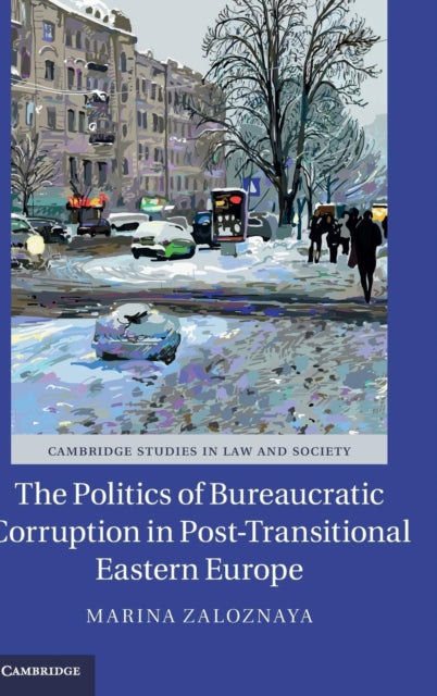 Book cover of: Politics of Bureaucratic Corruption in Post-Transitional Eastern Europe. By: Marina Zaloznaya