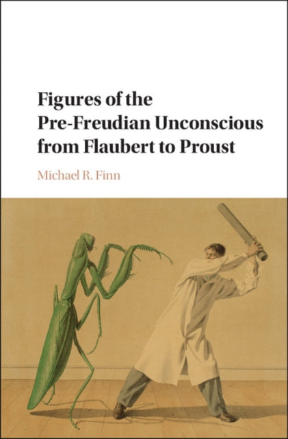 Book cover of: Figures of the Pre-Freudian Unconscious from Flaubert to Proust. By: Michael Finn