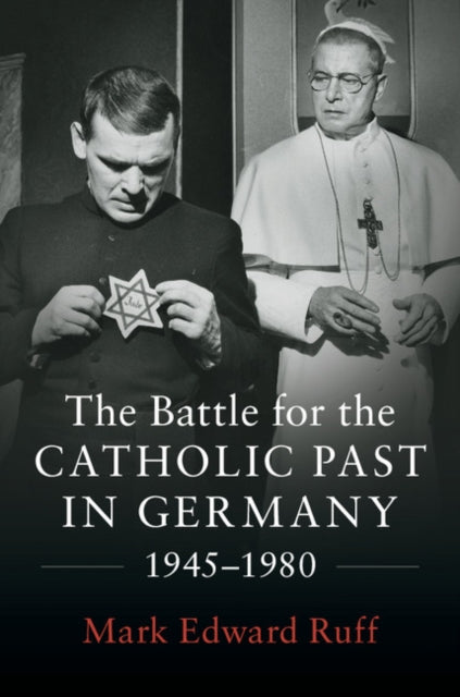 Book cover of: Battle for the Catholic Past in Germany, 1945–1980. By: Mark Edward Ruff