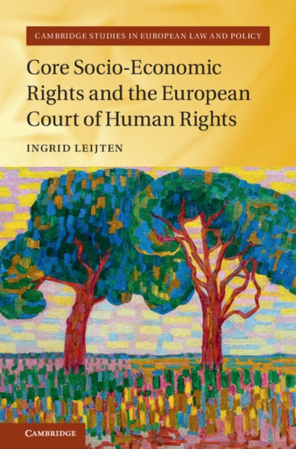 Book cover of: Core Socio-Economic Rights and the European Court of Human Rights. By: Ingrid Leijten