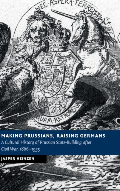Book cover of: Making Prussians, Raising Germans. By: Jasper Heinzen