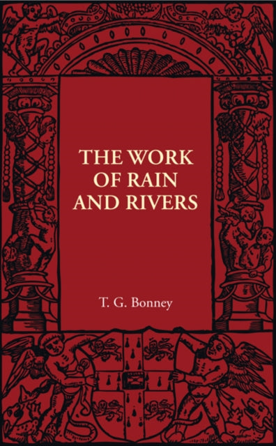 Book cover of: Work of Rain and Rivers. By: T. G. Bonney