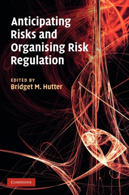 Book cover of: Anticipating Risks and Organising Risk Regulation. By: Bridget M. Hutter