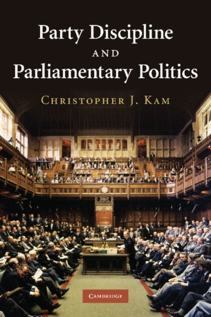 Book cover of: Party Discipline and Parliamentary Politics. By: Christopher J. Kam