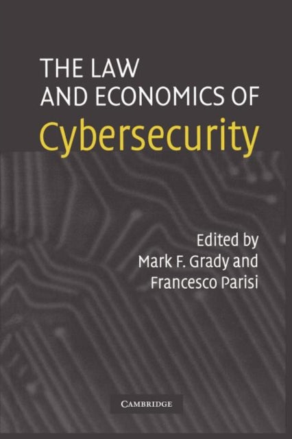 Book cover of: Law and Economics of Cybersecurity. By: Mark F. Grady