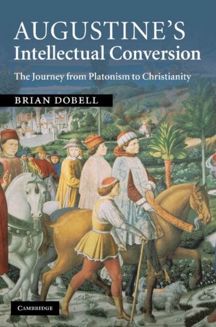 Book cover of: Augustine's Intellectual Conversion. By: Brian Dobell