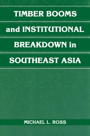 Timber Booms and Institutional Breakdown in Southeast Asia