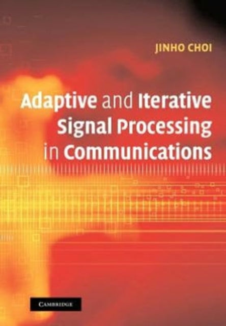 Book cover of: Adaptive and Iterative Signal Processing in Communications. By: Jinho Choi