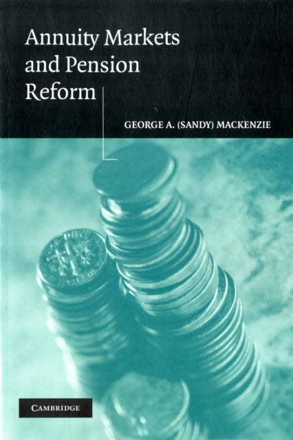 Book cover of: Annuity Markets and Pension Reform. By: George A. (Sandy) Mackenzie