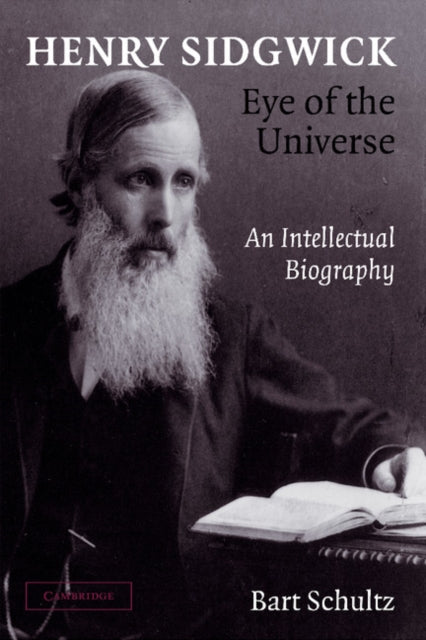 Book cover of: Henry Sidgwick - Eye of the Universe. By: Bart Schultz