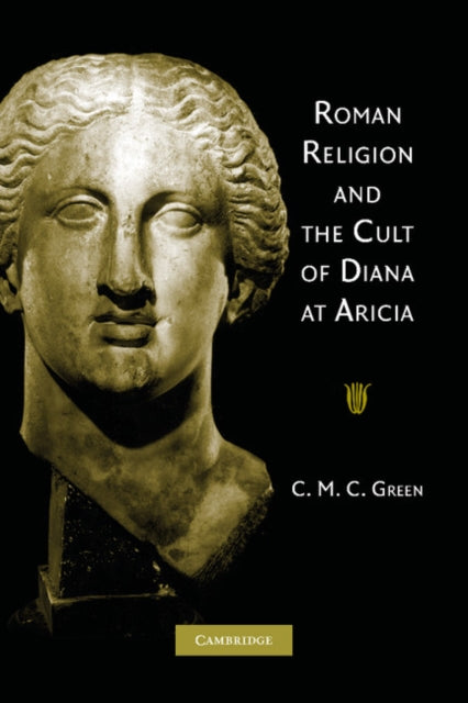 Book cover of: Roman Religion and the Cult of Diana at Aricia. By: C M C Green
