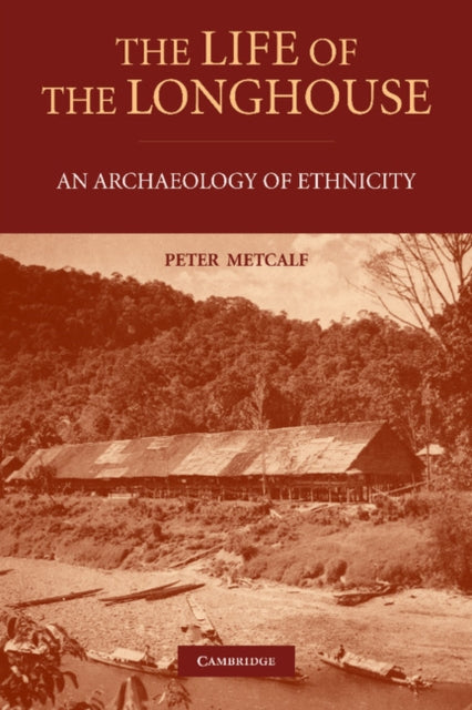Book cover of: Life of the Longhouse. By: Peter Metcalf