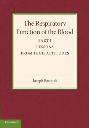 The Respiratory Function of the Blood, Part 1, Lessons from High Altitudes
