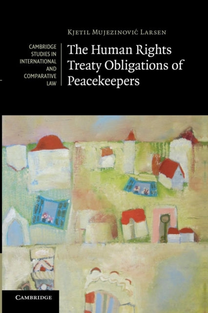 The Human Rights Treaty Obligations of Peacekeepers
