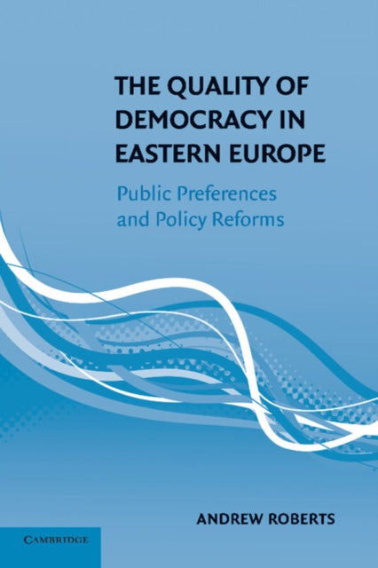 Book cover of: Quality of Democracy in Eastern Europe. By: Andrew Roberts