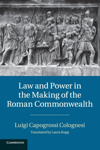 Book cover of: Law and Power in the Making of the Roman Commonwealth. By: Luigi Capogrossi Colognesi