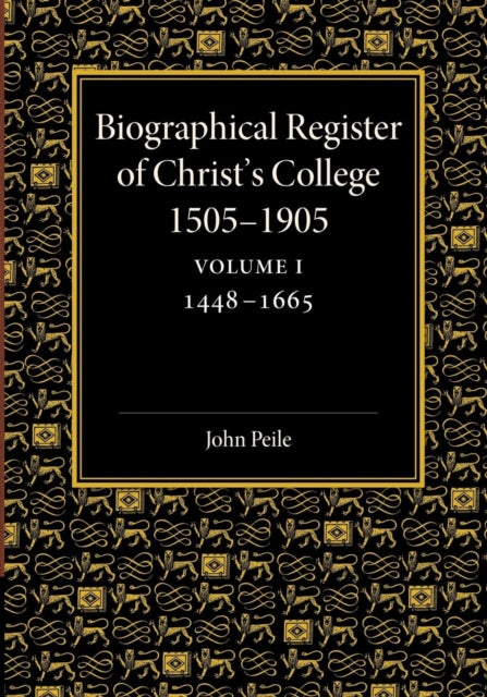 Book cover of: Biographical Register of Christ's College, 1505-1905: Volume 1, 1448-1665. By: John Peile