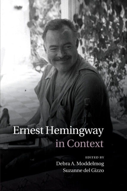 Book cover of: Ernest Hemingway in Context. By: Debra A. Moddelmog