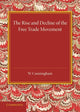 Book cover of: Rise and Decline of the Free Trade Movement. By: Cunningham, William
