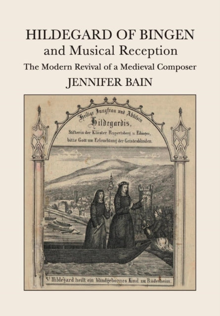 Book cover of: Hildegard of Bingen and Musical Reception. By: Jennifer Bain
