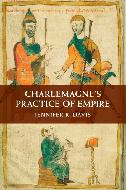 Book cover of: Charlemagne's Practice of Empire. By: Jennifer R. Davis