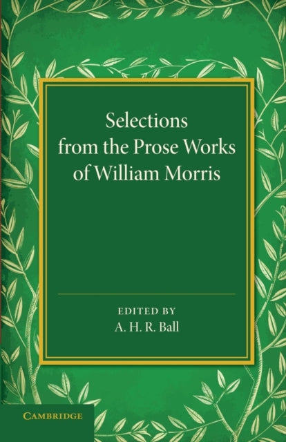 Book cover of: Selections from the Prose Works of William Morris. By: A. H. R. Ball