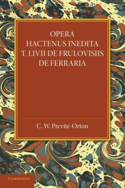 Book cover of: Opera Hactenus Inedita T. Livii de Frulovisiis de Ferraria. By: Charles William Previté-Orton