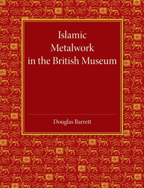 Book cover of: Islamic Metalwork in the British Museum. By: Douglas Barrett