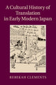 Book cover of: Cultural History of Translation in Early Modern Japan. By: Rebekah Clements