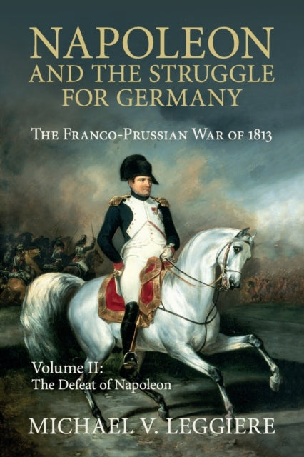 Book cover of: Napoleon and the Struggle for Germany. By: Michael V. Leggiere
