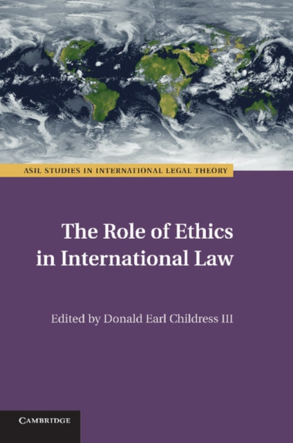 Book cover of: Role of Ethics in International Law. By: Childress, Donald Earl, III