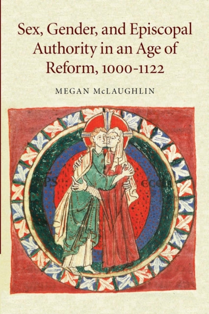 Book cover of: Sex, Gender, and Episcopal Authority in an Age of Reform, 1000–1122. By: Megan McLaughlin