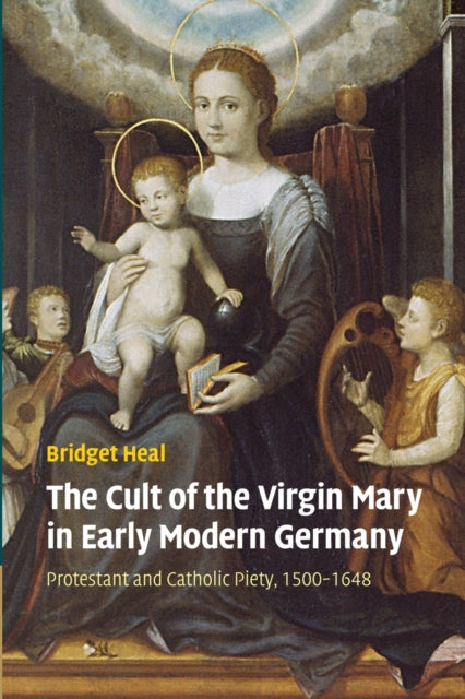 Book cover of: Cult of the Virgin Mary in Early Modern Germany. By: Bridget Heal