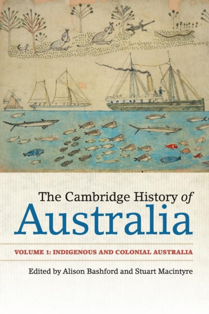 Book cover of: Cambridge History of Australia: Volume 1, Indigenous and Colonial Australia. By: Alison Bashford